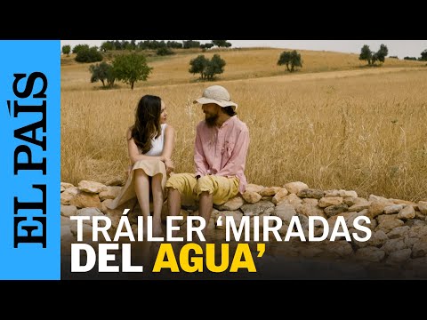 Tráiler ‘Miradas del agua’: un programa documental de las vidas marcadas por la escasez | EL PAÍS