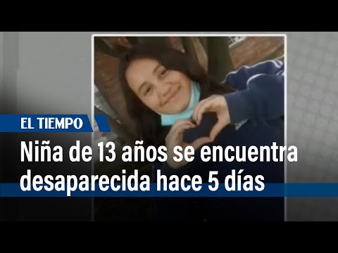 Niña de 13 años se encuentra desaparecida hace 5 días | El Tiempo