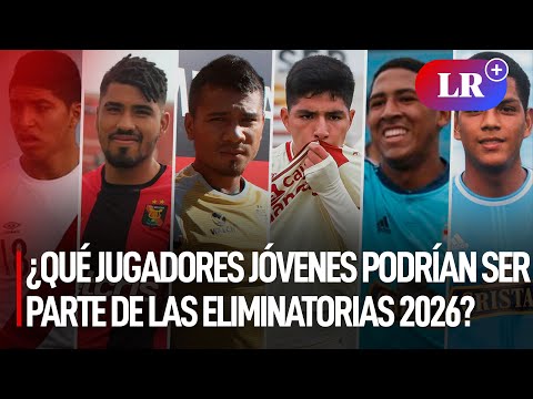 Selección peruana: ¿qué jugadores jóvenes podrían ser parte de las eliminatorias 2026? | #LR