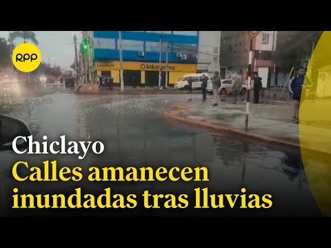 Zonas de Chiclayo amanecieron inundadas tras intensas lluvias