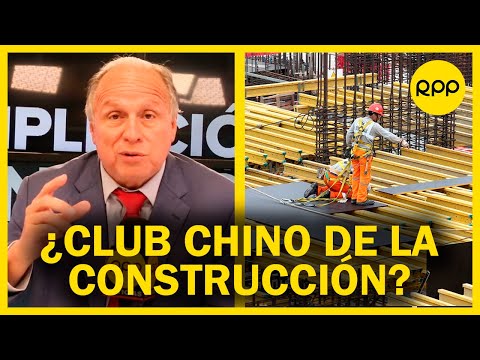 #ResumenADN con Fernando Carvallo: ¿Existe el ‘Club chino de la construcción’?