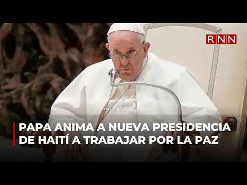 Papa anima a nueva presidencia de Haití a trabajar por la paz