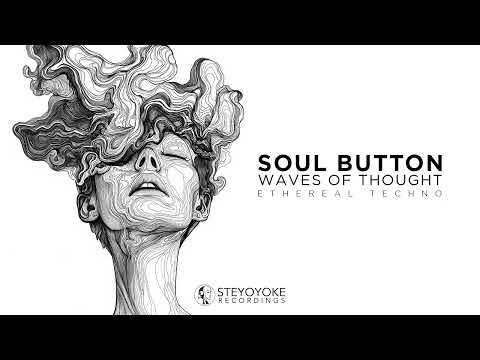 Soul Button - Waves of Thought: Ethereal Techno | Steyoyoke