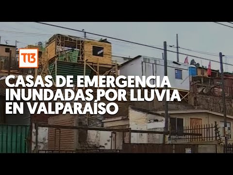 Casas de emergencia en El Olivar, Valparaíso, se encuentran inundadas por la lluvia