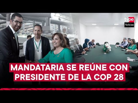 Presidenta Dina Boluarte se reunió con el presidente de la COP 28, el sultán Ahmed Al Jaber