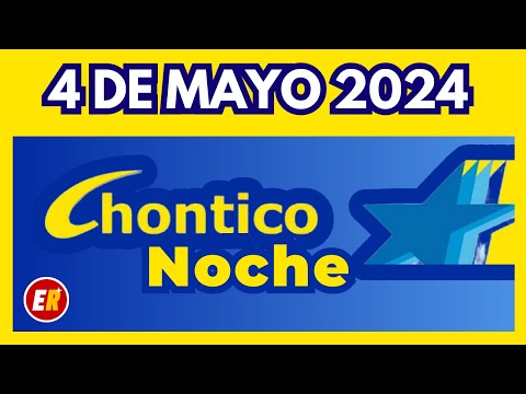 RESULTADO CHONTICO NOCHE del SABADO 4 de MAYO de 2024  (ULTIMO SORTEO)