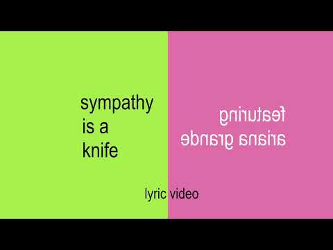 Sympathy is a knife featuring ariana grande - Fandmade lyric video