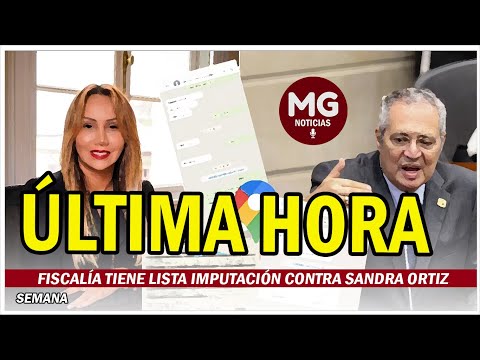 ÚLTIMA HORA  FISCALÍA TIENE LISTA IMPUTACIÓN CONTRA SANDRA ORTIZ