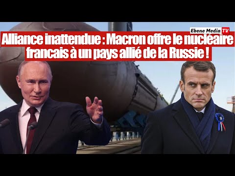 Alliance surprise : La France offre son nucléaire à un allié de la Russie !