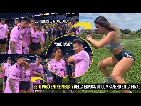 ESTO PASÓ ENTRE MESSI Y BELLA ESPOSA DE COMPAÑERO EN LA FINAL INTER MIAMI MIRA LA REACCIÓN