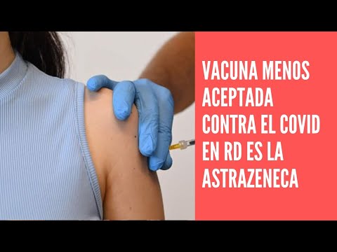Vacuna menos aceptada es la de AstraZeneca por ciudadanos de República Dominicana