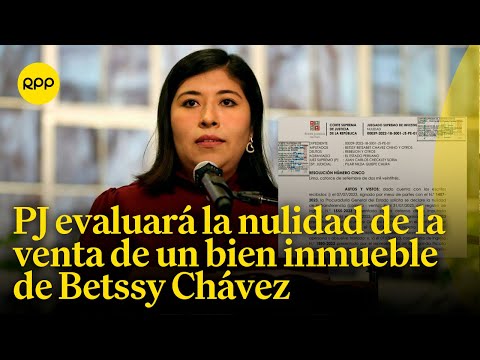 Poder Judicial evaluará la nulidad de la venta de un bien inmueble de Betssy Chávez