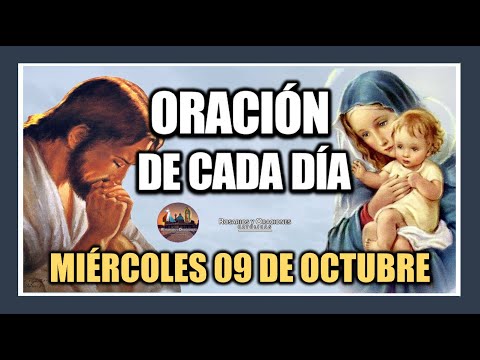 ORACIÓN DE CADA DÍA: MIÉRCOLES 09 DE OCTUBRE DE 2024. ORACIÓN DE MAÑANA Y TARDE.