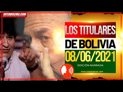 ? LOS TITULARES DE BOLIVIA 8 DE JUNIO DE 2021 [ NOTICIAS DE BOLIVIA ] EDICIÓN NARRADA ?