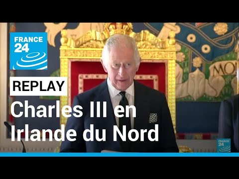REPLAY: Le roi Charles III s'exprime depuis le château de Hillsborough en Irlande du Nord