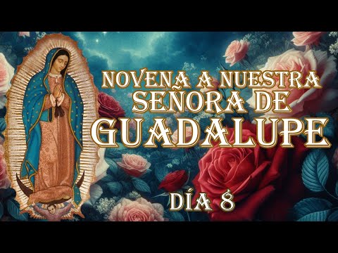 NOVENA A NUESTRA SEÑORA DE GUADALUPE DÍA 8