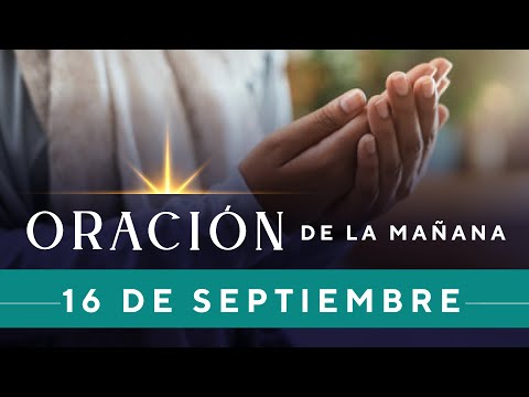 Oración De La Mañana De Hoy, Viernes 16 De Septiembre De 2022 - Cosmovision