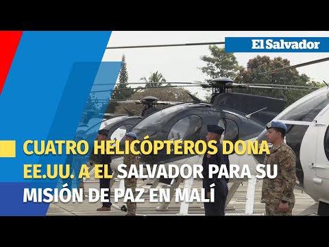 Cuatro helicópteros dona EE.UU. a El Salvador para su misión de paz en Malí