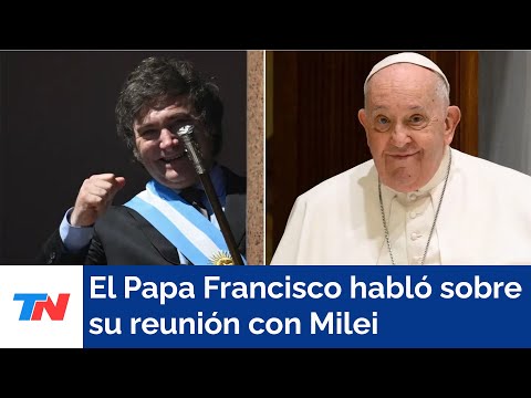 Papa Francisco: Estoy dispuesto a iniciar un diálogo de palabra y de escucha con Milei