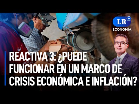 Reactiva 3: ¿puede funcionar en un marco de crisis económica e inflación? | LR+ Economía