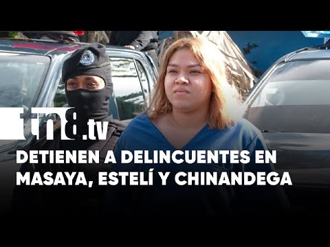 Policía de Nicaragua captura a delincuentes en Masaya, Estelí y Chinandega - Nicaragua