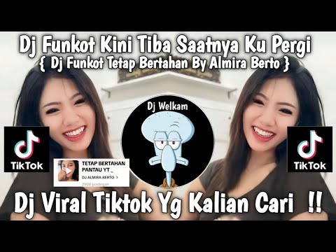 DJ FUNKOT KINI TIBA SAATNYA KU PERGI | DJ FUNKOT TETAP BERTAHAN BY ALMIRA BERTO | DJ FUNKOT VIRAL!!