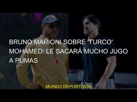 #Turco #sacará #Mohamed #jugo #Pumas #Marioni #BrunoBruno Marioni sobre 'Turco' Mohamed: le sacará m