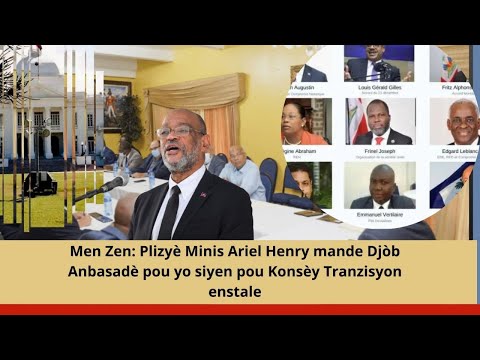 Men Zen: Plizyè Minis Ariel Henry mande Djòb Anbasadè pou yo siyen pou Konsèy Tranzisyon enstale.