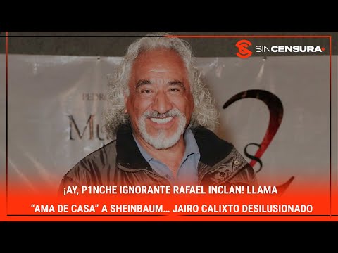 #LoMejorDeSinCensura ¡AY, P1NCH? IGNORANTE #RafaelInclan! Llama “ama de casa” a #Sheinbaum…