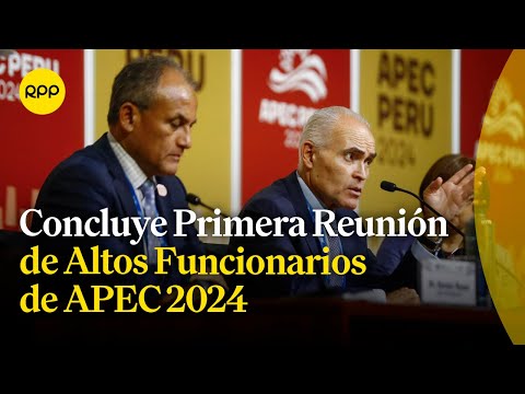APEC 2024: Concluye Primera Reunión de Altos Funcionarios