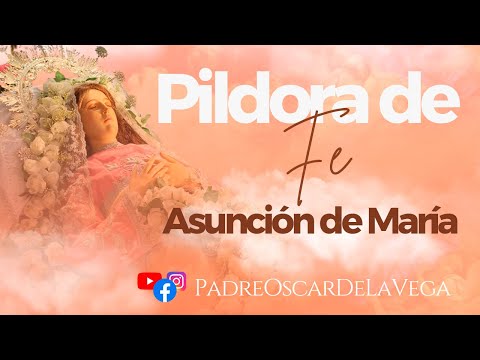 Píldora de Fe I Asunción de María a los Cielos