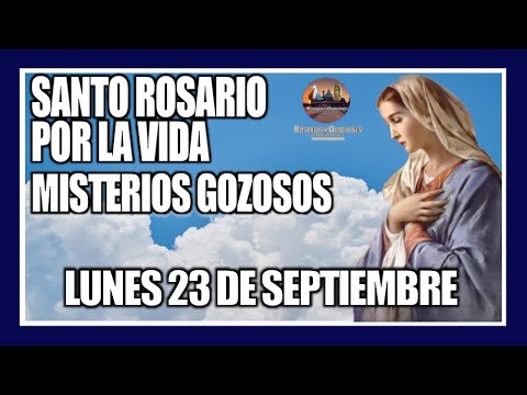 SANTO ROSARIO DE HOY POR LA VIDA: MISTERIOS GOZOSOS - LUNES 23 DE SEPTIEMBRE DE 2024.