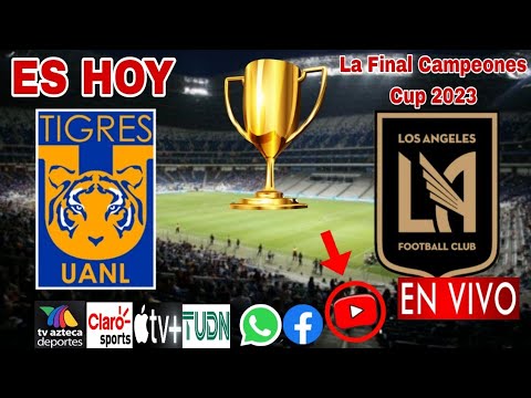 Tigres vs. Los Angeles en vivo, donde ver, a que hora juega Tigres vs. LAFC La Final