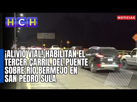 ¡Alivio vial! Habilitan el tercer carril del puente sobre río Bermejo en San Pedro Sula