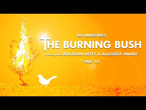 The Burning Bush: Bullhorn Betty & Brittney J (Part 10)