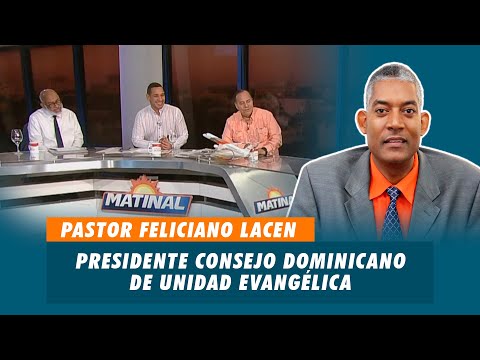 Pastor Feliciano Lacen, Presidente consejo Dominicano de unidad evangelica - CODUE | Matinal