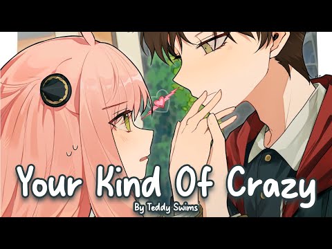 Nightcore - Your Kind Of Crazy (Teddy Swims)