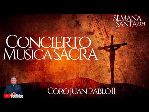 CONCIERTO DE MUSICA SACRA | CORO JUAN PABLO ll I SemanaSanta2024  I PadreOscarDeLaVega