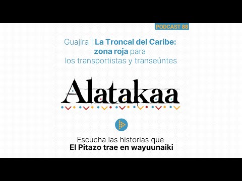 Alatakaa 88 | La Troncal del Caribe: zona roja para los transportistas y transeúntes