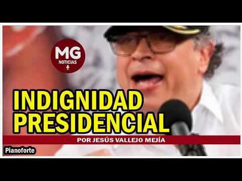 INDIGNIDAD PRESIDENCIAL   por Jesús Vallejo Mejía