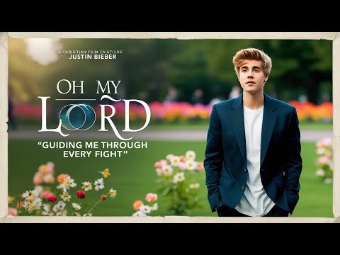 Justin Bieber - Oh My Lord