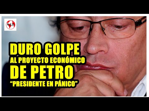 DURO GOLPE AL PROYECTO ECONÓMICO DE PETRO Presidente en Pánico