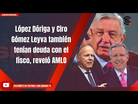 López Dóriga y Ciro Gómez Leyva también tenían deuda con el fisco, reveló AMLO