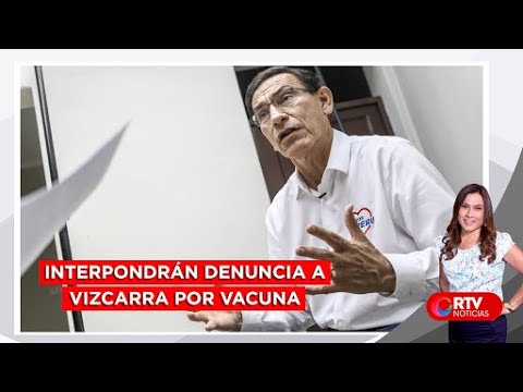 Interpondrán denuncia contra Vizcarra por vacuna - RTV Noticias