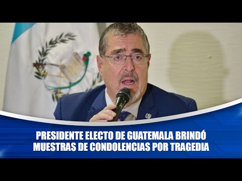 Presidente electo de Guatemala brindó muestras de condolencias por tragedia