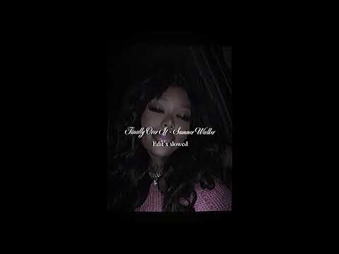 Summer Walker – Finally Over It (Slowed + overlapped Edit)