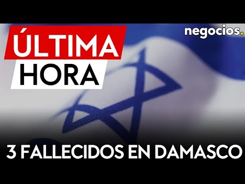 ULTIMA HORA | 3 muertos en un ataque aéreo israelí sobre Damasco