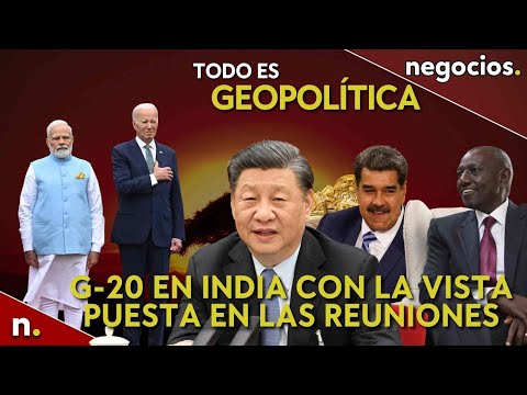 Todo es geopolítica: G-20 en India con vista en las reuniones de Rusia, China, Venezuela y Kenia