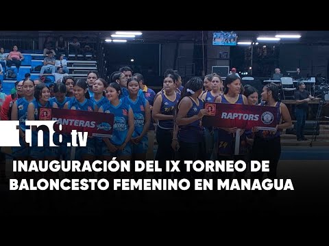 Realizan inauguración del IX torneo nacional de baloncesto femenino en Managua - Nicaragua