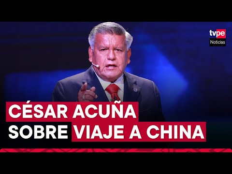 La Libertad: César Acuña señala que fue invitado a China como gobernador